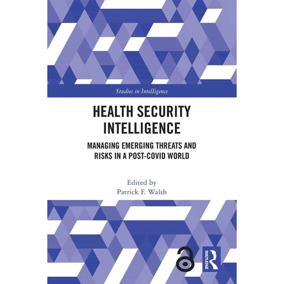 Studies in Intelligence Health Security Intelligence: Managing Emerging Threats and Risks in a Post-Covid World, (Paperback)