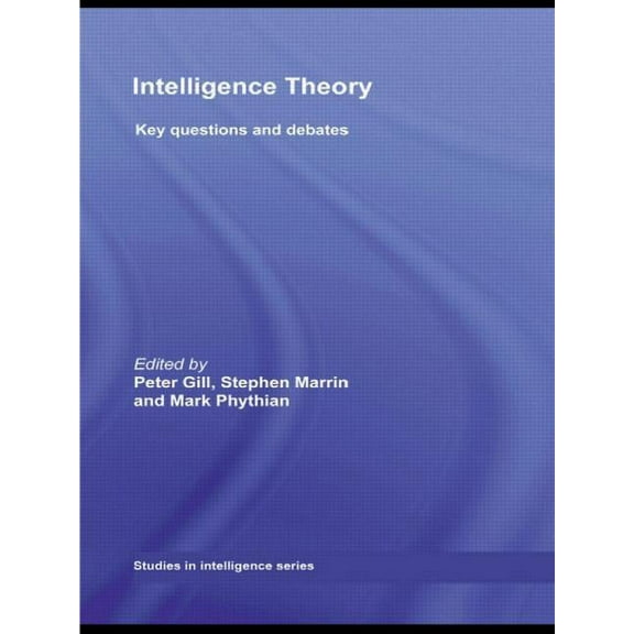 Studies in Intelligence Intelligence Theory: Key Questions and Debates, (Paperback)