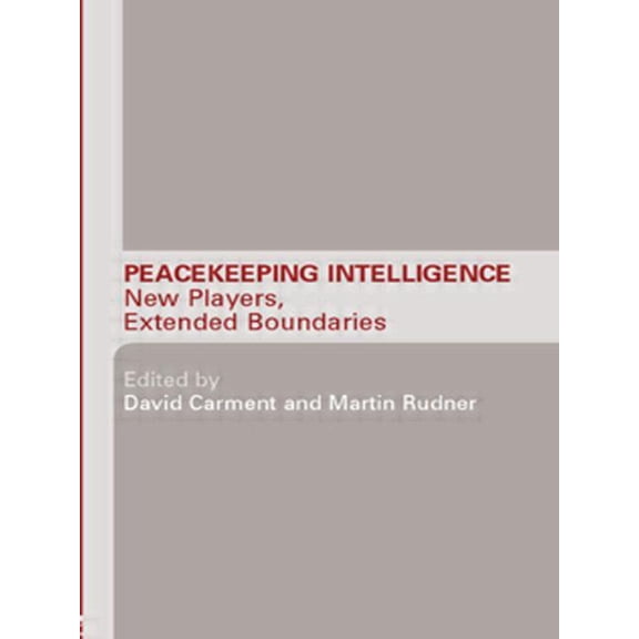 Studies in Intelligence Peacekeeping Intelligence: New Players, Extended Boundaries, (Paperback)