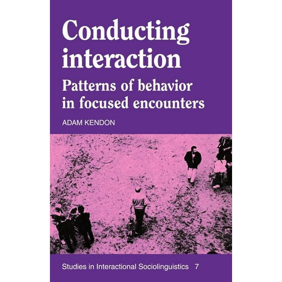 Studies in Interactional Sociolinguistic Conducting Interaction: Patterns of Behavior in Focused Encounters, Book 7, (Paperback)