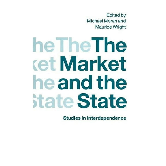 Studies in Interdependence The Market and the State: Studies in Interdependence, (Hardcover)