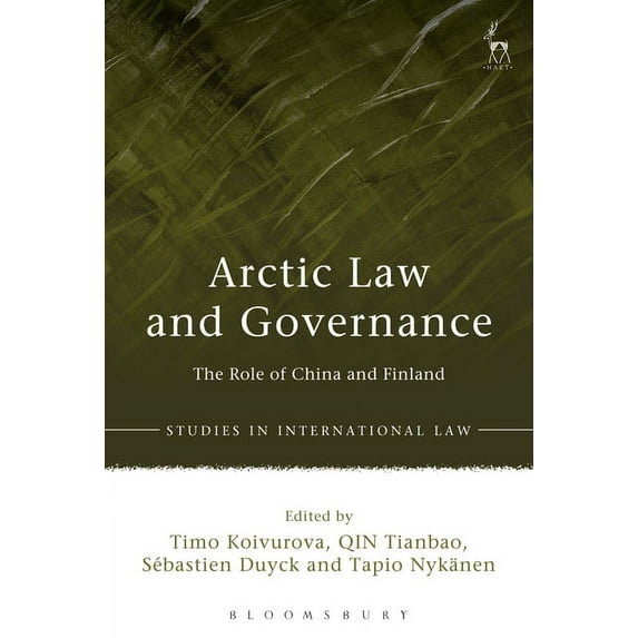 Studies in International Law Arctic Law and Governance: The Role of China, Finland, and the EU, (Hardcover)