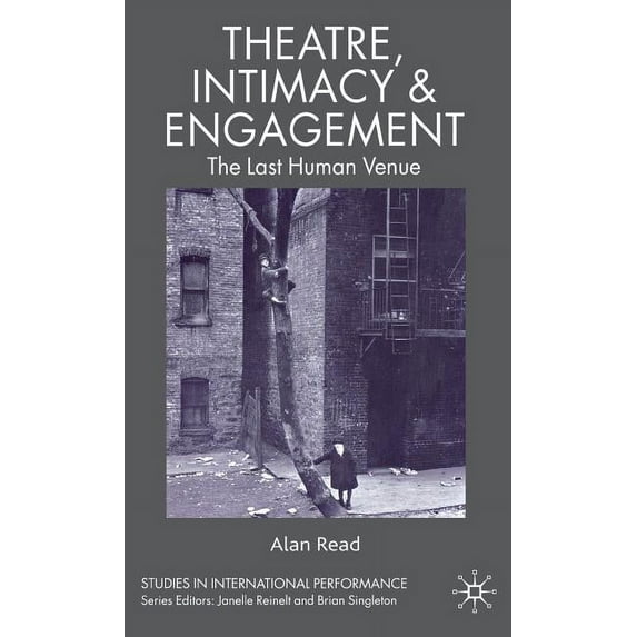 Studies in International Performance Theatre, Intimacy & Engagement: The Last Human Venue, (Hardcover)