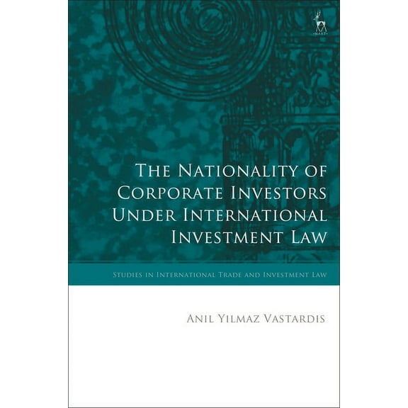 Studies in International Trade and Inves The Nationality of Corporate Investors Under International Investment Law, (Paperback)