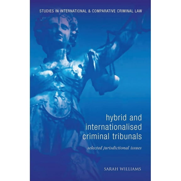 Studies in International and Comparative Hybrid and Internationalised Criminal Tribunals: Selected Jurisdictional Issues, Book 9, (Hardcover)