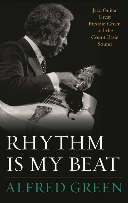 Studies in Jazz Rhythm Is My Beat: Jazz Guitar Great Freddie Green and the Count Basie Sound, Book 72, (Hardcover)
