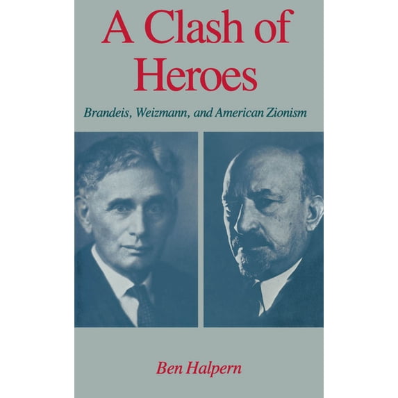 Studies in Jewish History A Clash of Heroes: Brandeis, Weizmann, and American Zionism, (Hardcover)