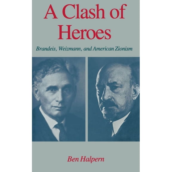 Studies in Jewish History A Clash of Heroes: Brandeis, Weizmann, and American Zionism, (Hardcover)