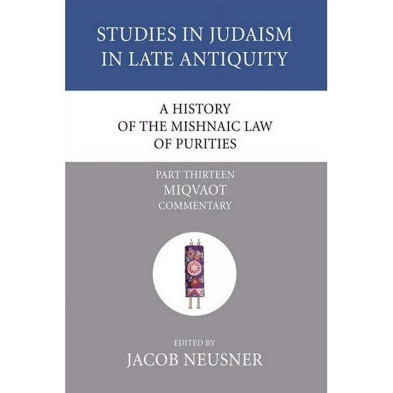Studies in Judaism in Late Antiquity A History of the Mishnaic Law of Purities, Part 13, Book 13, (Paperback)