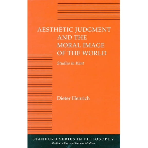 Studies in Kant and German Idealism: Aesthetic Judgment and the Moral Image of the World : Studies in Kant (Hardcover)