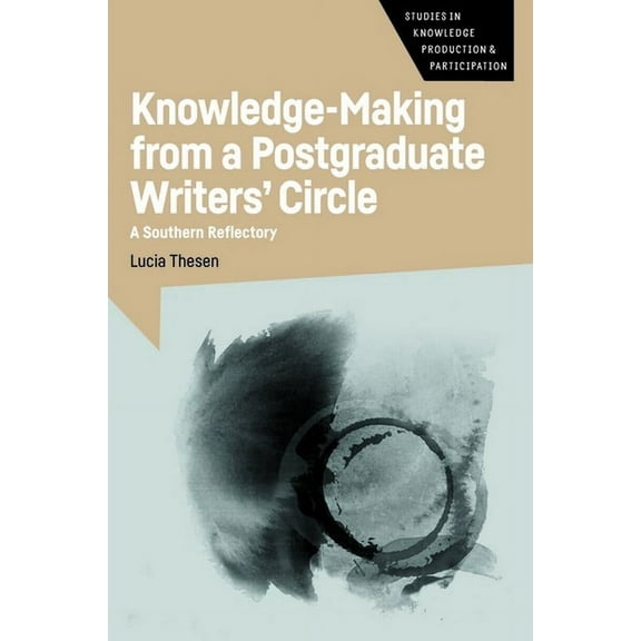 Studies in Knowledge Production and Part Knowledge-Making from a Postgraduate Writers' Circle: A Southern Reflectory, Book 6, (Paperback)