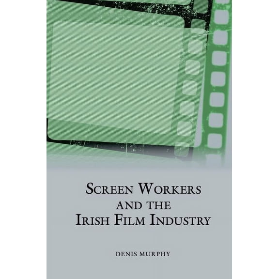 Studies in Labour History Screen Workers and the Irish Film Industry, Book 20, (Hardcover)