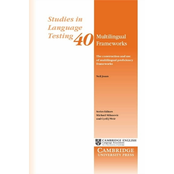 Studies in Language Testing Multilingual Frameworks: The Construction and Use of Multilingual Proficiency Frameworks, Book 40, (Paperback)