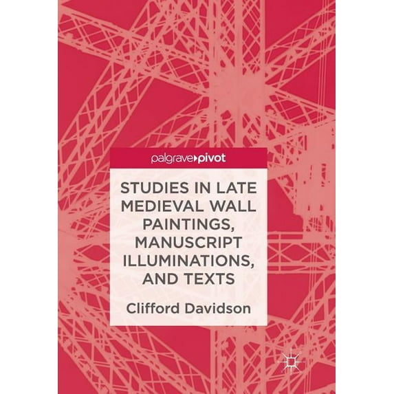 Studies in Late Medieval Wall Paintings, Manuscript Illuminations, and Texts, (Paperback)