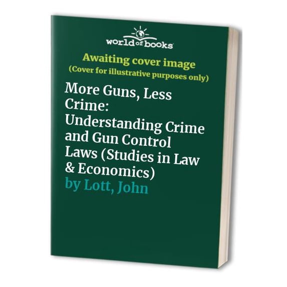 Pre-Owned More Guns, Less Crime: Understanding Crime and Gun Control Laws (Studies in Law and Economics), 9780226493633, 0226493636, Hardcover,