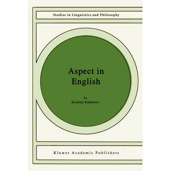 Studies in Linguistics and Philosophy Aspect in English: A "Common-Sense" View of the Interplay Between Verbal and Nominal Referents, Book 75, (Paperback)