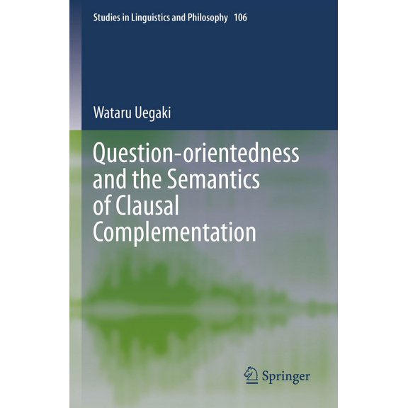 Studies in Linguistics and Philosophy Question-Orientedness and the Semantics of Clausal Complementation, Book 106, (Paperback)