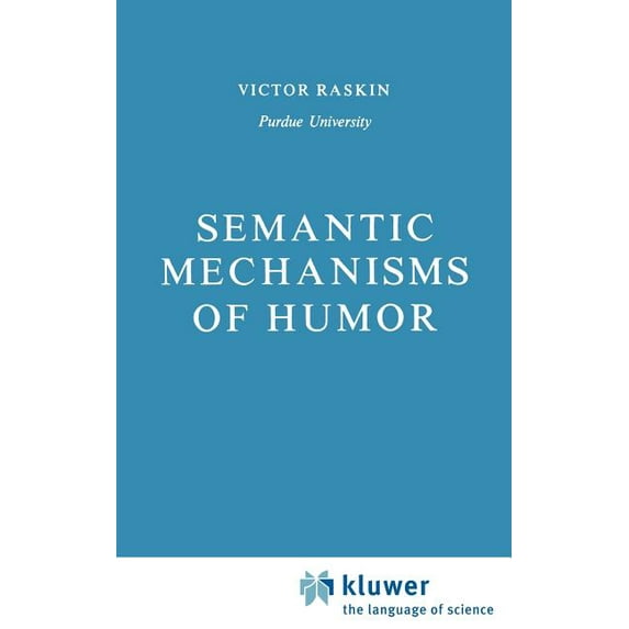 Studies in Linguistics and Philosophy Semantic Mechanisms of Humor, Book 24, (Hardcover)
