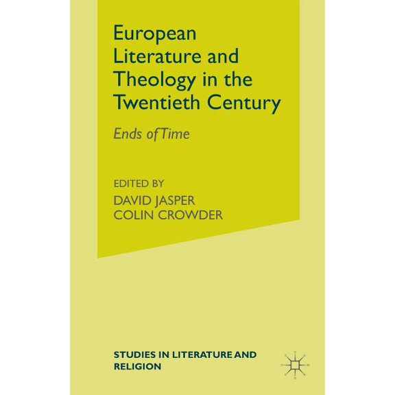 Studies in Literature and Religion European Literature and Theology in the Twentieth Century: Ends of Time, (Paperback)