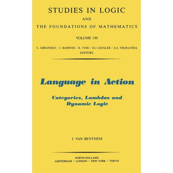 Studies in Logic and the Foundations of Language in Action: Categories, Lambdas and Dynamic Logic Volume 130, Book 130, (Hardcover)