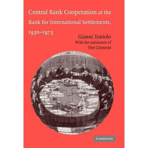 Studies in Macroeconomic History Central Bank Cooperation at the Bank for International Settlements, 1930-1973, (Hardcover)