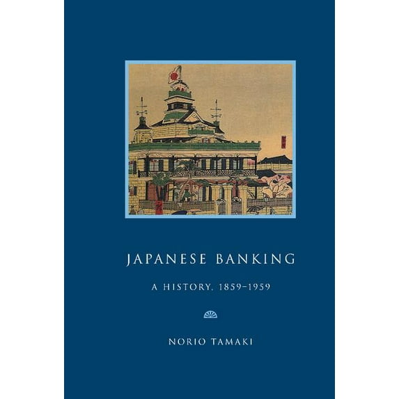 Studies in Macroeconomic History Japanese Banking: A History, 1859 1959, (Hardcover)