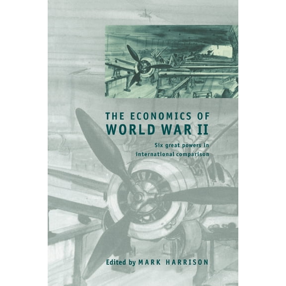 Studies in Macroeconomic History The Economics of World War II: Six Great Powers in International Comparison, (Paperback)
