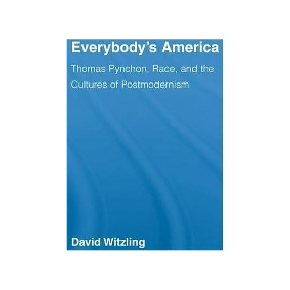 Studies in Major Literary Authors Everybody's America: Thomas Pynchon, Race, and the Cultures of Postmodernism, (Hardcover)