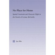 Studies in Major Literary Authors No Place for Home Spatial Constraint and Character Flight in the Novels of Cormac McCarthy, Paperback