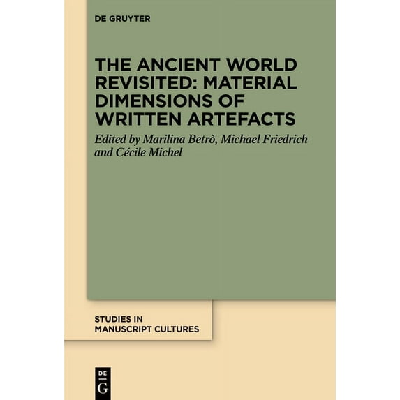 Studies in Manuscript Cultures The Ancient World Revisited: Material Dimensions of Written Artefacts, Book 37, (Hardcover)