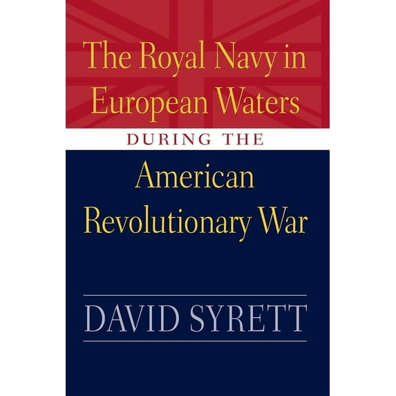 Studies in Maritime History Royal Navy in European Waters During the American Revolutionary War, (Hardcover)