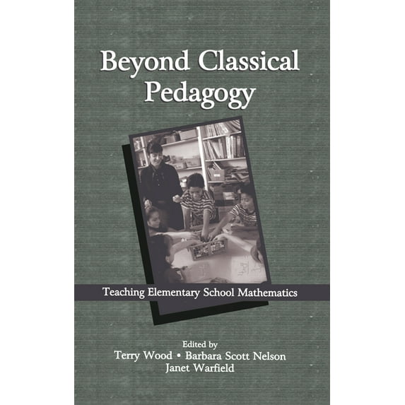 Studies in Mathematical Thinking and Lea Beyond Classical Pedagogy: Teaching Elementary School Mathematics, (Hardcover)