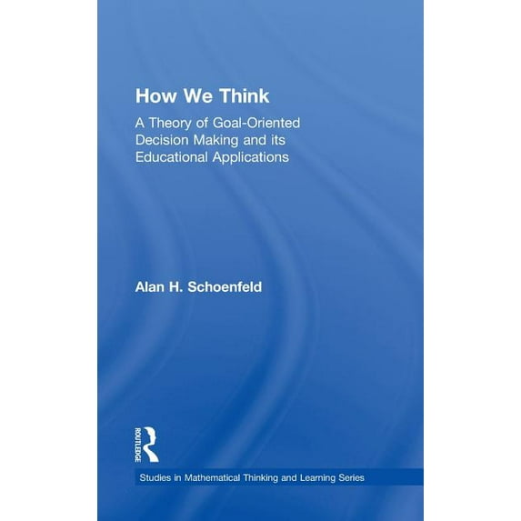 Studies in Mathematical Thinking and Lea How We Think: A Theory of Goal-Oriented Decision Making and its Educational Applications, (Hardcover)
