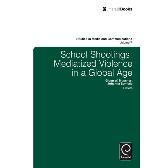 Studies in Media and Communications School Shootings: Mediatized Violence in a Global Age, Book 7, (Hardcover)