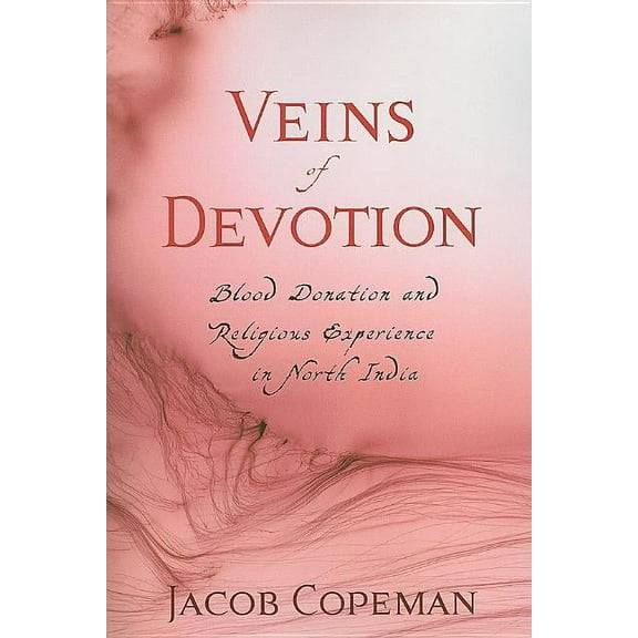 Studies in Medical Anthropology: Veins of Devotion : Blood Donation and Religious Experience in North India (Paperback)