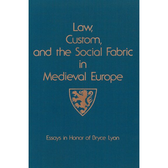 Law, Custom, and the Social Fabric in Medieval Europe : Essays in Honor of Bryce Lyon