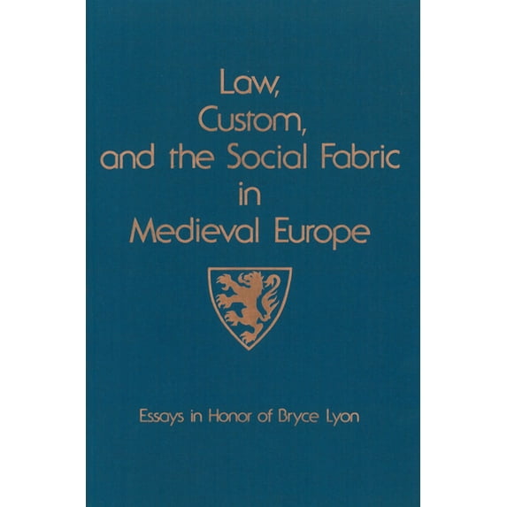 Law, Custom, and the Social Fabric in Medieval Europe : Essays in Honor of Bryce Lyon