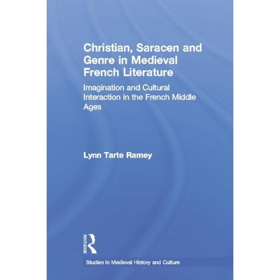 Studies in Medieval History and Culture Christian, Saracen and Genre in Medieval French Literature, (Paperback)