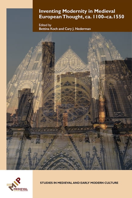 Studies in Medieval and Early Modern Cul Inventing Modernity in Medieval European Thought, Ca. 1100-Ca. 1550, Book 63, (Hardcover)