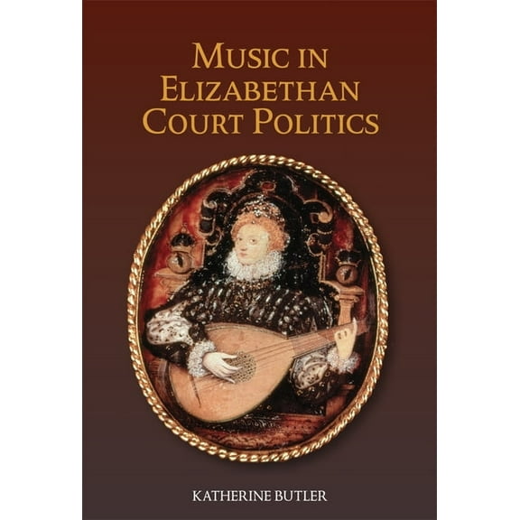 Studies in Medieval and Renaissance Musi Music in Elizabethan Court Politics, Book 14, (Paperback)