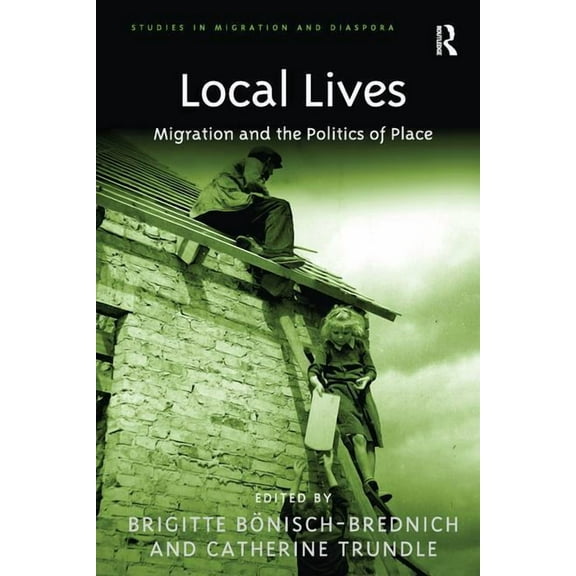 Studies in Migration and Diaspora Local Lives: Migration and the Politics of Place, (Paperback)