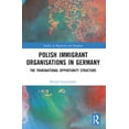 thumbnail image 1 of Studies in Migration and Diaspora Polish Immigrant Organizations in Germany: The Transnational Opportunity Structure, (Paperback), 1 of 1