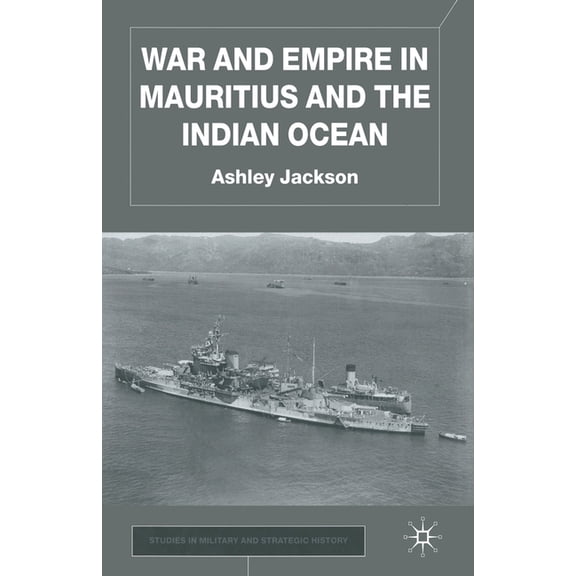 Studies in Military and Strategic Histor War and Empire in Mauritius and the Indian Ocean, (Paperback)