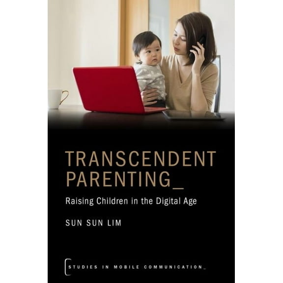 Studies in Mobile Communication Transcendent Parenting: Raising Children in the Digital Age, (Paperback)