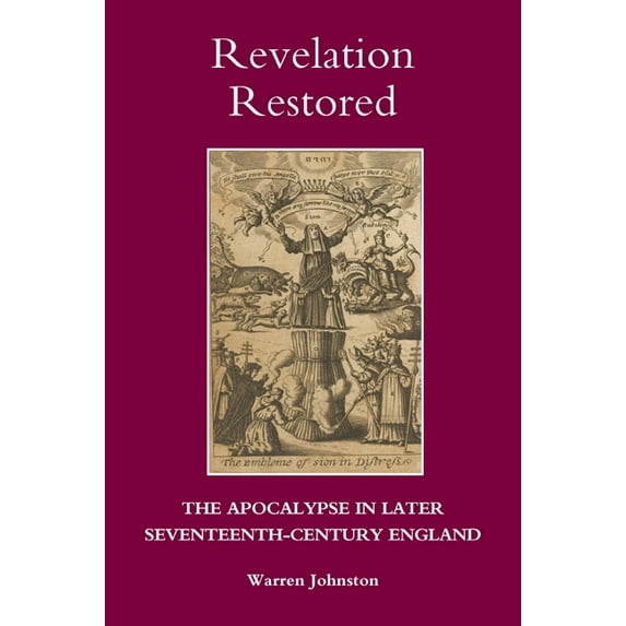 Studies in Modern British Religious Hist Revelation Restored: The Apocalypse in Later Seventeenth-Century England, Book 27, (Hardcover)