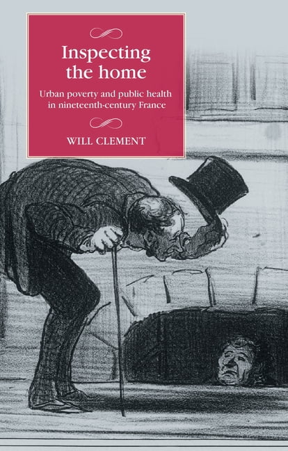 Studies in Modern French and Francophone Inspecting the Home: Urban Poverty and Public Health in Nineteenth-Century France, (Hardcover)