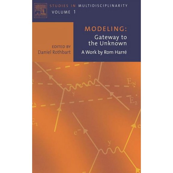 Studies in Multidisciplinarity Modeling: Gateway to the Unknown: A Work by ROM Harre Volume 1, Book 1, (Hardcover)