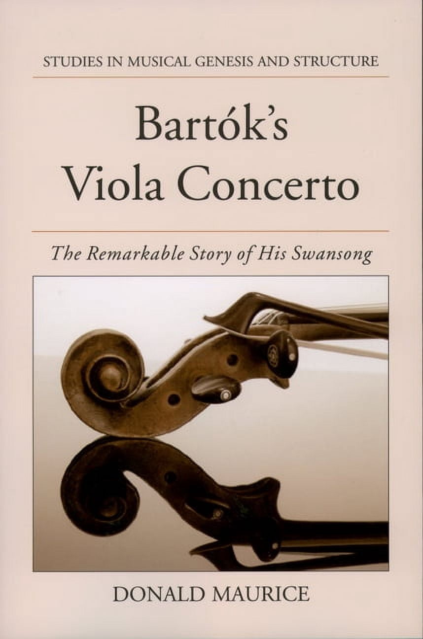 Studies in Musical Genesis, Structure, a Bartok's Viola Concerto: The Remarkable Story of His Swansong, (Hardcover)