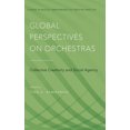 thumbnail image 1 of Studies in Musical Perf as Creative Prac Global Perspectives on Orchestras: Collective Creativity and Social Agency, (Hardcover), 1 of 7