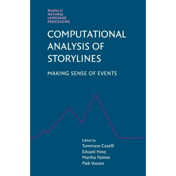Studies in Natural Language Processing Computational Analysis of Storylines: Making Sense of Events, (Hardcover)